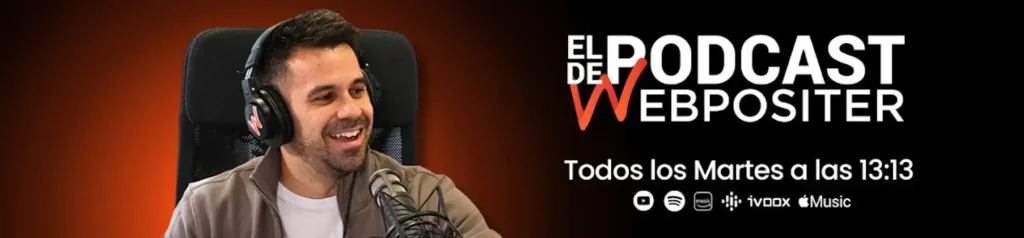 Podcast Webpositer: Marketing Digital y SEO Imagen promocional del Podcast de Webpositer, hombre sonriendo con auriculares, texto 'Podcast de Webpositer', horario (Martes 13:13) y logos de plataformas de podcast.