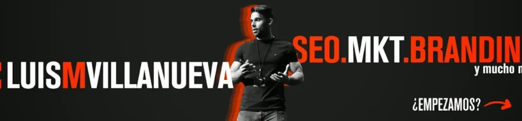 Luis M. Villanueva - SEO, Marketing y Branding Banner con Luis M. Villanueva en blanco y negro, con su nombre en letras grandes y resaltadas en rojo y blanco. Texto adicional menciona "SEO, Marketing, Branding y mucho más".