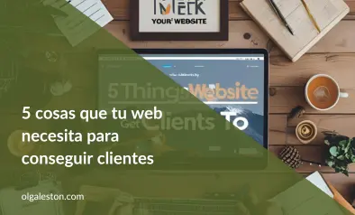 Infografía que lista 5 cosas que tu web necesita para conseguir clientes: Diseño responsive, velocidad de carga, certificado SSL, SEO y contenido de valor, cada una con su icono representativo.